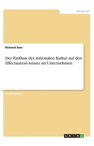 Der Einfluss der nationalen Kultur auf den Effectuation-Ansatz im Unternehmen