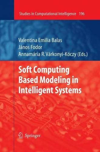 Soft Computing Based Modeling in Intelligent Systems: (196 Studies in Computational Intelligence)