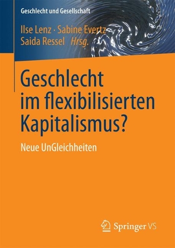 Geschlecht im flexibilisierten Kapitalismus?: Neue UnGleichheiten(58 Geschlecht und Gesellschaft)
