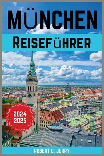 München Reiseführer 2024-2025: Der Einsteigerführer zu den Top-20-Attraktionen mit Reiserouten, detaillierten Karten, Bildern und einem Quizspiel für Spaß unterwegs.