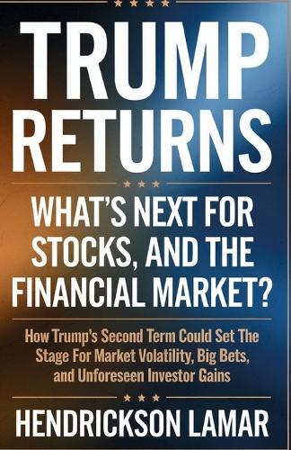 Trump Returns: What's Next for Stocks, Crypto, and the Financial Market?