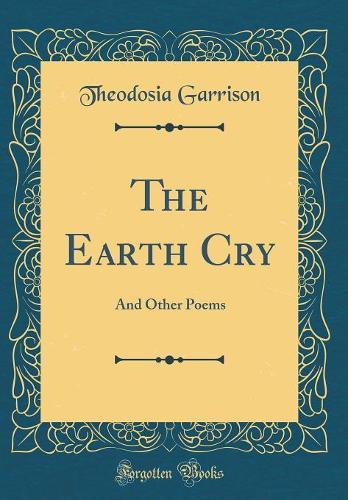 The Earth Cry: And Other Poems (Classic Reprint)