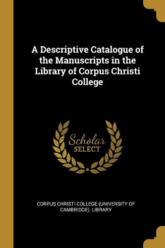 A Descriptive Catalogue of the Manuscripts in the Library of Corpus Christi College