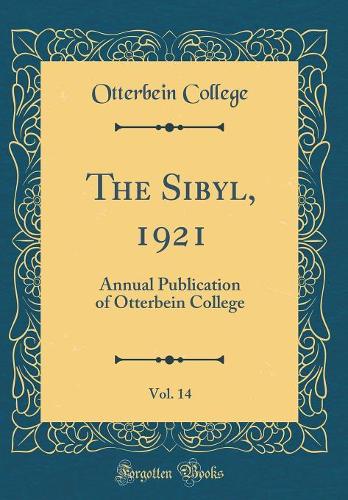 The Sibyl, 1921, Vol. 14: Annual Publication of Otterbein College (Classic Reprint)