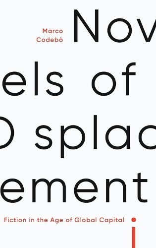 Novels of Displacement: Fiction in the Age of Global Capital