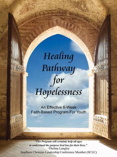 Healing Pathway for Hopelessness: An Effective 6-Week Faith-Based Program for Youth