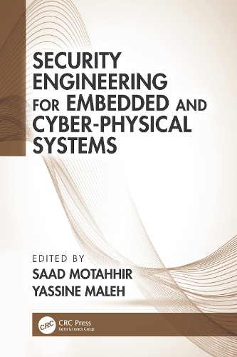 Security Engineering for Embedded and Cyber-Physical Systems: (Advances in Cybersecurity Management)