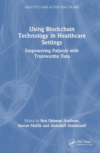 Using Blockchain Technology in Healthcare Settings: Empowering Patients with Trustworthy Data(Analytics and AI for Healthcare)