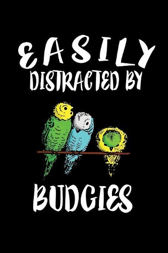 Easily Distracted By Budgies: Animal Nature Collection