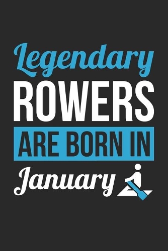Birthday Gift for Rower Diary - Rowing Notebook - Legendary Rowers Are Born In January Journal