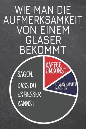 Wie man die Aufmerksamkeit von einem Glaser bekommt