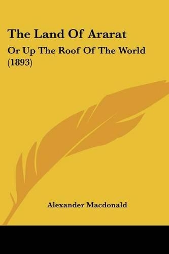 The Land Of Ararat: Or Up The Roof Of The World (1893)(English)