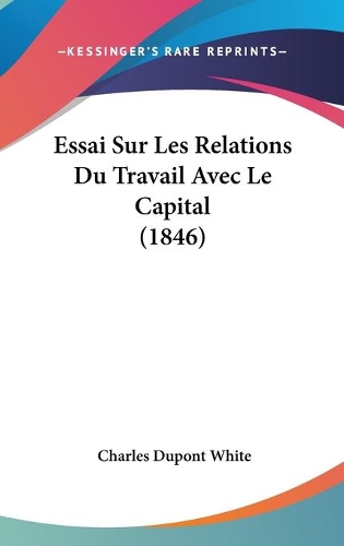 Essai Sur Les Relations Du Travail Avec Le Capital (1846)