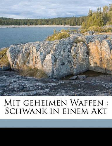 Mit Geheimen Waffen: Schwank in Einem Akt(German)
