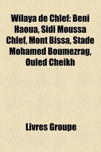 Wilaya de Chlef: Beni Haoua, Sidi Moussa Chlef, Mont Bissa, Stade Mohamed Boumezrag, Ouled Cheikh(French)
