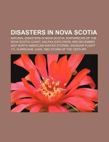 Disasters in Nova Scotia: Natural Disasters in Nova Scotia, Shipwrecks of the Nova Scotia Coast, Halifax Explosion(English)
