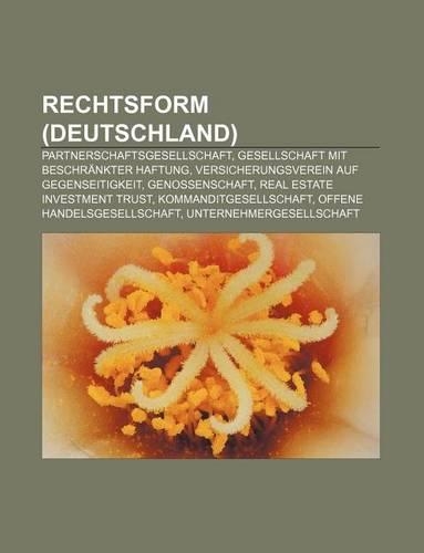 Rechtsform (Deutschland): Partnerschaftsgesellschaft, Gesellschaft Mit Beschrankter Haftung, Versicherungsverein Auf Gegenseitigkeit(German)