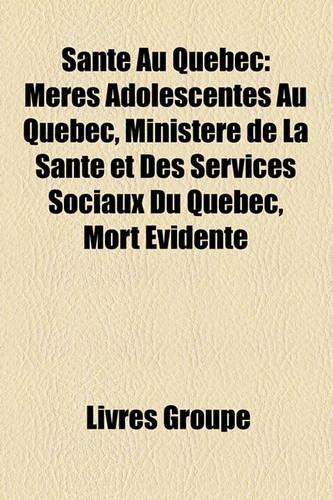 Sant Au Qubec: Mres Adolescentes Au Qubec, Ministre de La Sant Et Des Services Sociaux Du Qubec, Mort Vidente(French)