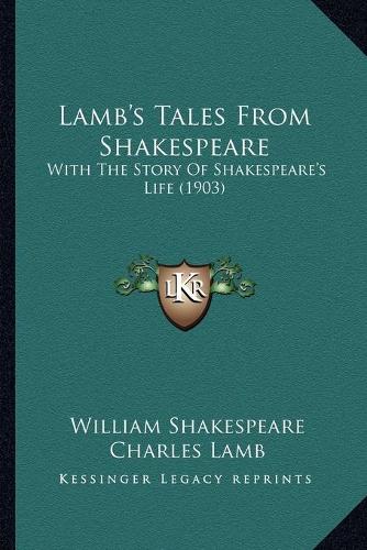 Lamb's Tales From Shakespeare: With The Story Of Shakespeare's Life (1903)(English)