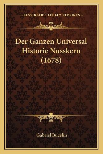 Der Ganzen Universal Historie Nusskern (1678)