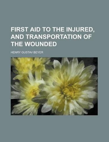 First Aid to the Injured, and Transportation of the Wounded