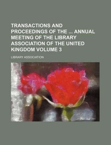 Transactions and Proceedings of the Annual Meeting of the Library Association of the United Kingdom Volume 3