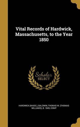 Vital Records of Hardwick, Massachusetts, to the Year 1850