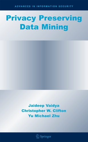 Privacy Preserving Data Mining: (19 Advances in Information Security)