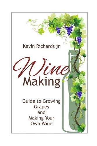 Wine: Guide to growing grapes and making your own wine(Wine, Wine Making, Wine Book, Folly, Wine Bible, Cheese and Wine, Wine Glasses)