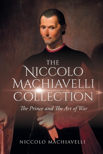 The Niccolo Machiavelli Collection: The Prince and The Art of War