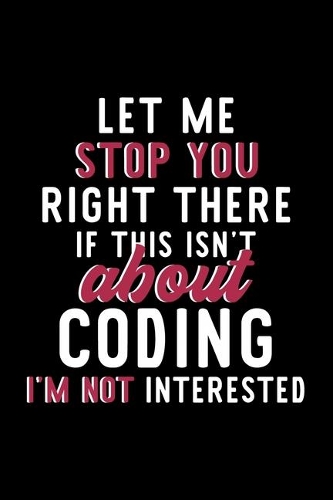 Let Me Stop You Right There If This Isn't About Coding I'm Not Interested