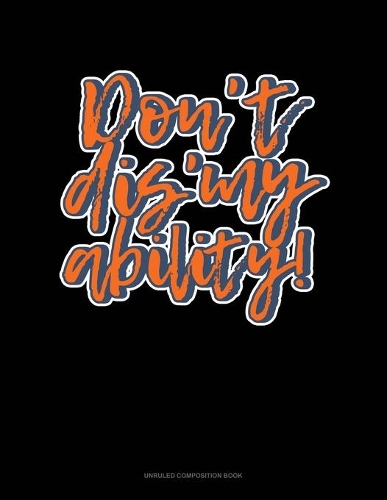 Don't Dis' My Ability!