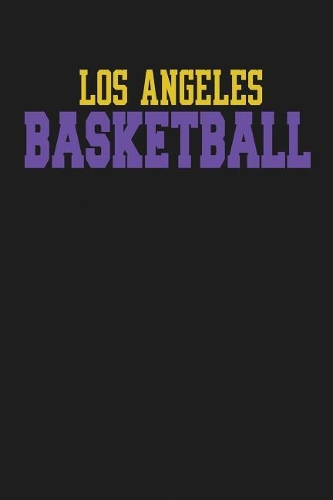 Los Angeles Basketball: Los Angeles Basketball Journal Notebook - 6x9 108 Page Count Purple And Gold LA Basketball Notebook For Men, Women, Boys, Girls, Gym Teacher, Basket