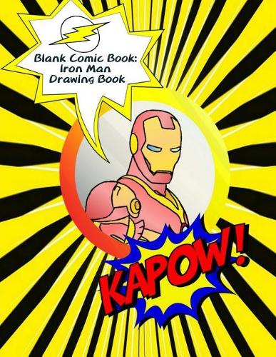 Blank Comic Book: Iron Man Drawing Book: The Blank Comic Book, Iron Man Cover, Variety of Templates (2-9 Panels), Large 120 Blank Pages (8.5x11 Inches) for Comic/Cart