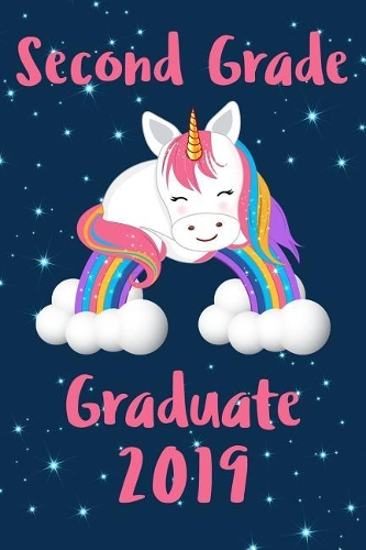 Second Grade Graduate Journal: Cute 2nd Grade Graduating Journal, Notebook and Sketchbook: Unicorn Rainbow Graduation Design
