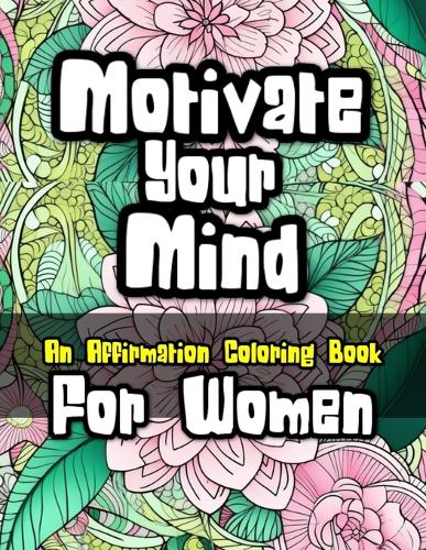 Motivate Your Mind Affirmation Coloring Book for Women