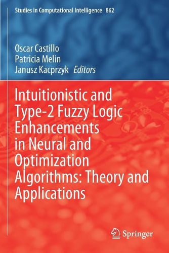 Intuitionistic and Type-2 Fuzzy Logic Enhancements in Neural and Optimization Algorithms: Theory and Applications: (862 Studies in Computational Intelligence)