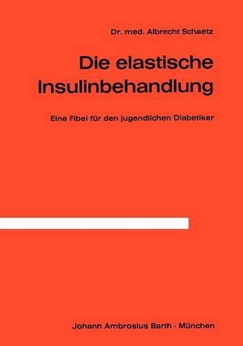 Die Elastische Insulinbehandlung: Eine Fibel für den jugendlichen Diabetiker(German)