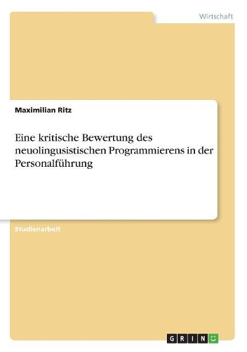 Eine kritische Bewertung des neuolingusistischen Programmierens in der Personalführung