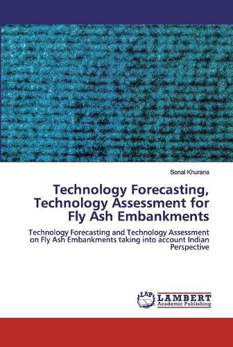 Technology Forecasting, Technology Assessment for Fly Ash Embankments