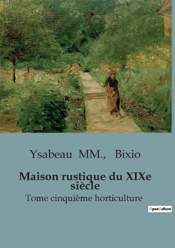 Maison rustique du XIXe siècle: Tome cinquième horticulture