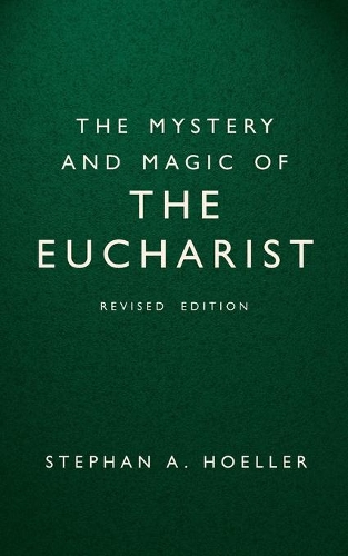 The Mystery and Magic of the Eucharist: Revised Edition