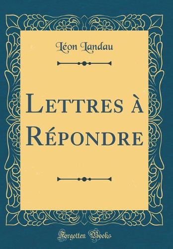 Lettres à Répondre (Classic Reprint)