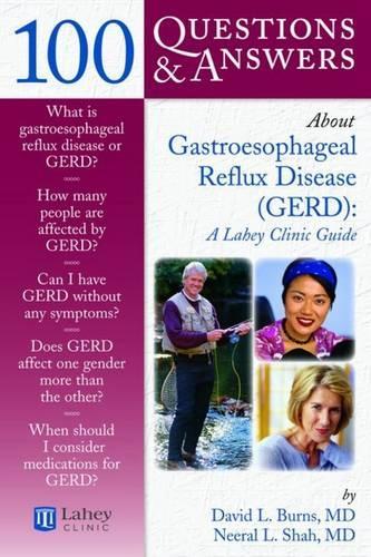 100 Questions  &  Answers About Gastroesophageal Reflux Disease (GERD): A Lahey Clinic Guide: A Lahey Clinic Guide