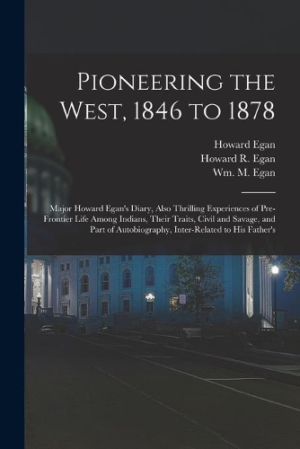 Pioneering the West, 1846 to 1878 [electronic Resource]