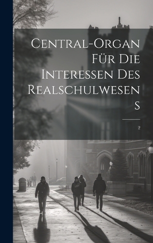Central-Organ für die Interessen des Realschulwesens: 2