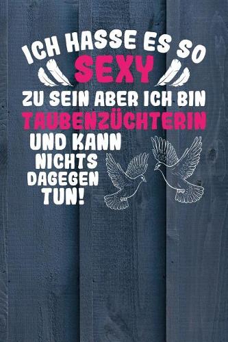 Ich hasse es so sexy zu sein aber ich bin Taubenzüchterin und kann nichts dagegen tun!: Notizbuch A5 120 Seiten kariert in Weiß für Taubenzüchter