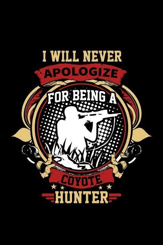 I Will Never Apologize For Being A Coyote Hunter