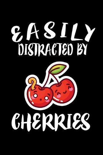 Easily Distracted By Cherries