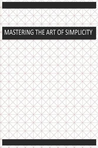 Mastering the Art of Simplicity